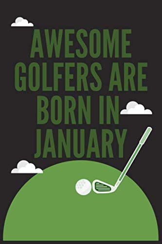 Awesome Golfers Are Born In January: Golf gifts. This Golf Notebook / Golf Journal has a fun glossy cover. It is 6x9in size with 110 lined ruled