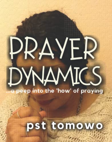 Prayer Dynamics ...: . . . a peep into the 'how' of praying