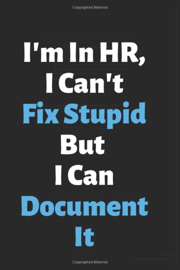 I'm in HR I Can't Fix Stupid, but I Can Document It : Funny Human Ressource Manager Gift, Lned Notebook Journal,Gag Gift Use As Diary, Notebook or Organizer HR Gift Funny
