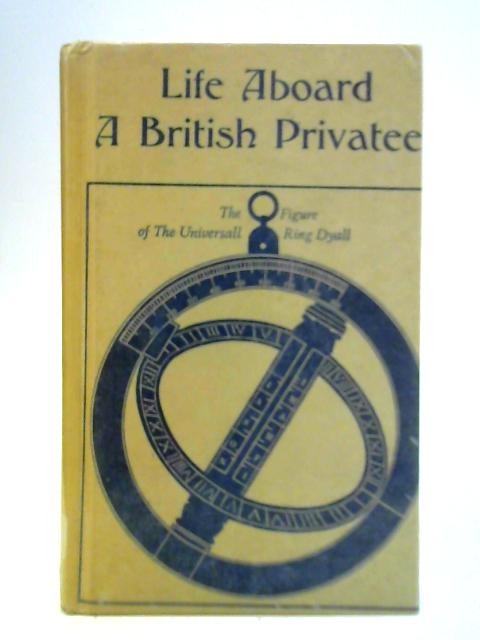 Life Aboard a British Privateer in the Time of Queen Anne: Being the journal of Captain Woodes Rogers