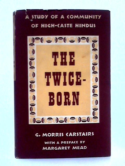 The Twice-Born; A Study of a Community of High-Caste Hindus