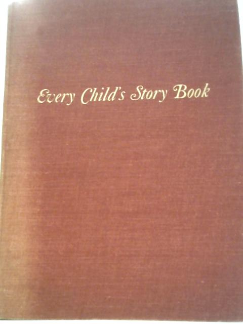 Every Child's Story Book;: a Horn of Plenty of Good Reading for Boys and Girls