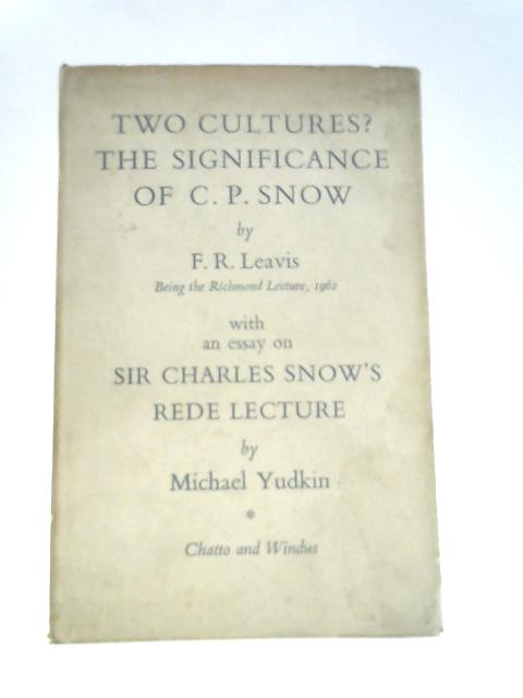Two Cultures? The Significance of C.P. Snow, Being the Richmond Lecture, 1962, With an Essay on Sir Charles Snow's Rede Lecture