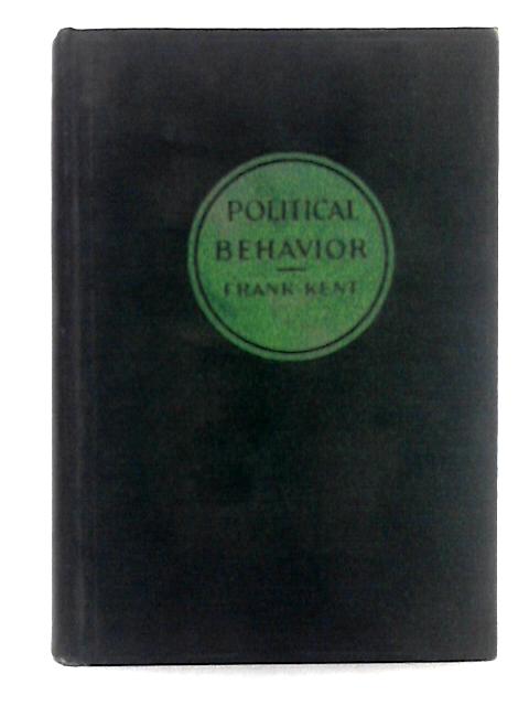 Political Behavior; The Heretofore Unwritten Laws, Customs and Principles of Politics as Practiced in the United States