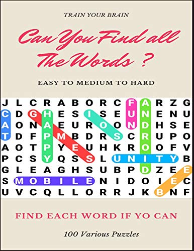 Train Your Brain Can You Find All the Words ? Easy to Medium to Hard Find Each Word If Yo Can 100 Various Puzzles