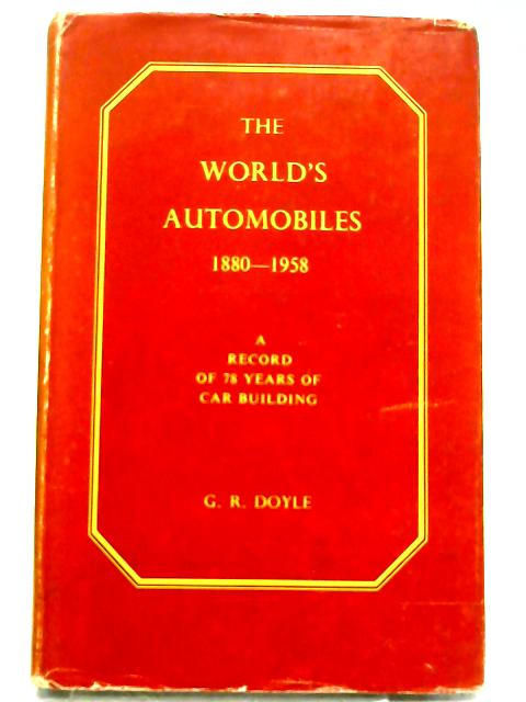 The World's Automobiles 1880-1958: A Record Of 75 Years Of Car Building