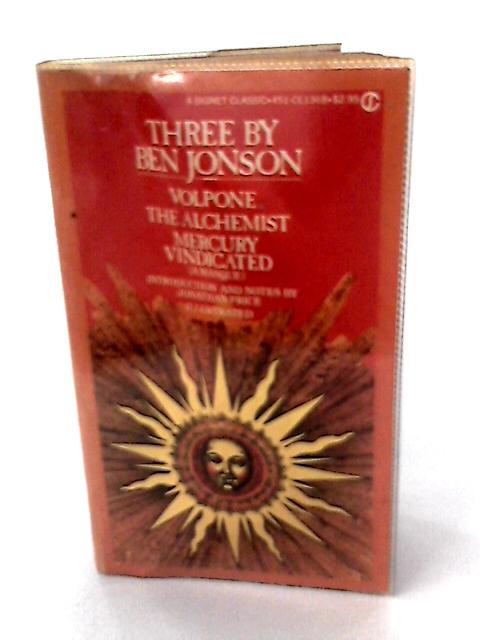 Three By Ben Johnson: Volpone, The Alchemist, Mercury Vindicated (Signet Classics)
