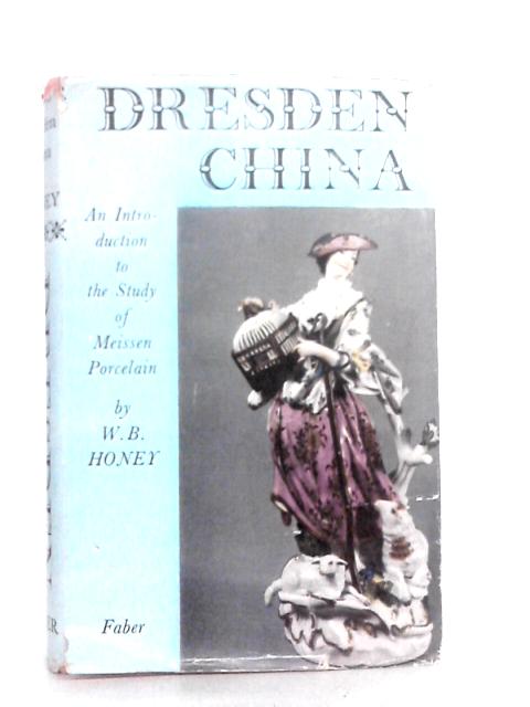 Dresden China: An Introduction to the Study of Meissen Porcelain