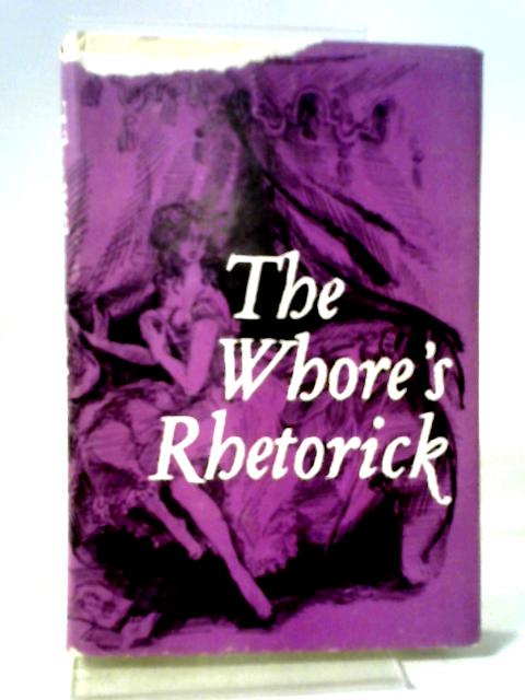 The Whore's Rhetorick: Calculated To The Meridian Of London And Conformed To The 'Rules Of Art' In Two Dialogues