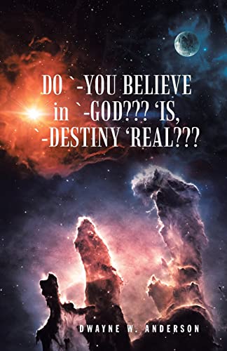 Do `-You Believe in `-God 'Is, `-Destiny 'Real