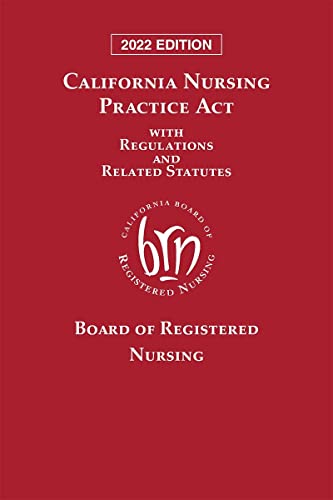 California Nursing Practice Act With Regulations and Related Statutes 2022
