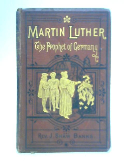 Martin Luther: The Prophet of Germany