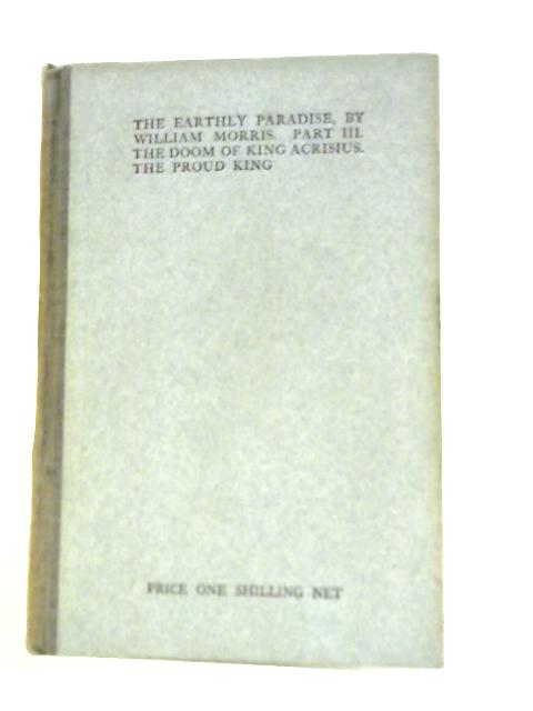 The Earthly Paradise: a Poem. Part III: The Doom of King Acrisius - The Proud King