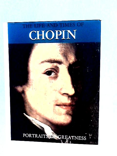 The Life and Times of Chopin (Portraits of Greatness)