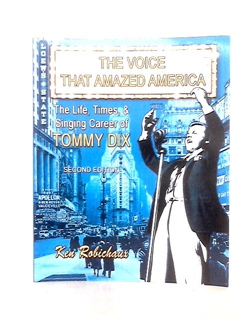 The Voice That Amazed America: The Life, Times, & Singing Career of Tommy Dix