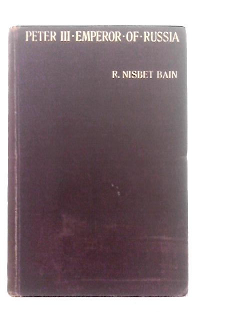 Peter III Emperor of Russia: The Story of a Crisis and a Crime