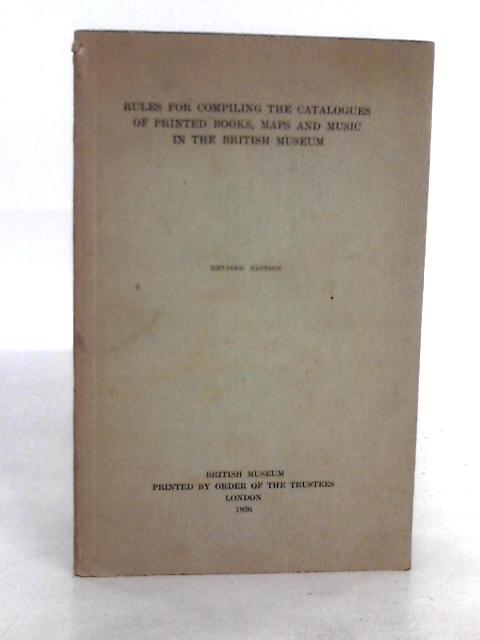 Rules for Compiling the Catalogues of Printed Books, Maps, and Music in the British Museum