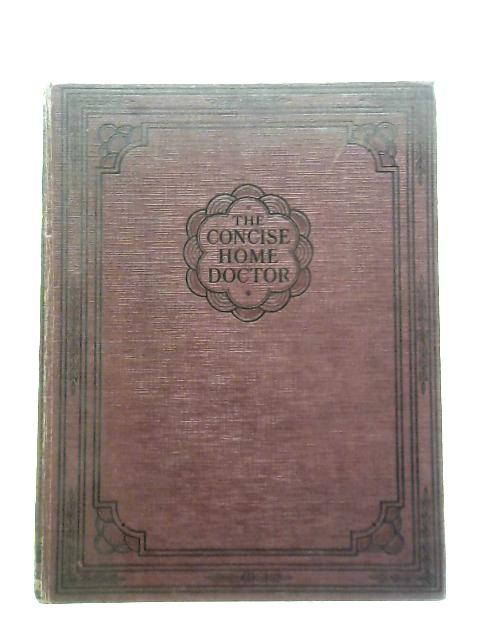 The concise home doctor: encyclopedia of good health first volume