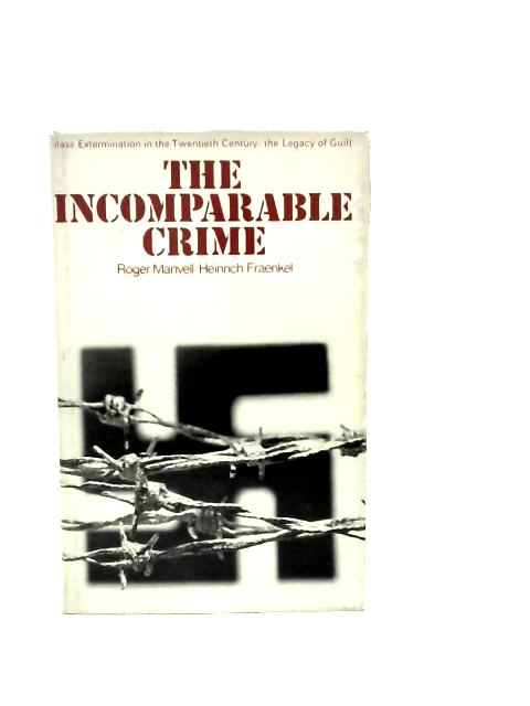 The Incomparable Crime: Mass Extermination in the Twentieth Century;the Legacy of Guilt