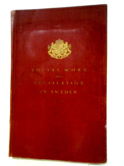 Social Work And Legislation In Sweden: Survey Published By Order Of The Swedish Government
