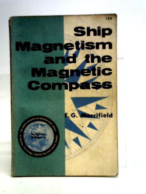 Ship Magnetism and the Magnetic Compass: The Commonwealth and International Library of Science, Technology, Engineering and Liberal Studies: Navigation and Nautical Courses (Commonwealth Library)