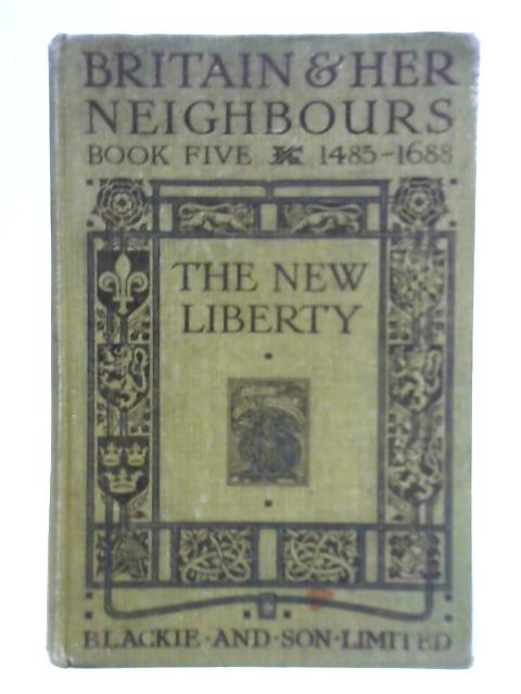 Britain and Her Neighbours, Book 5 - The New Liberty, 1485-1688