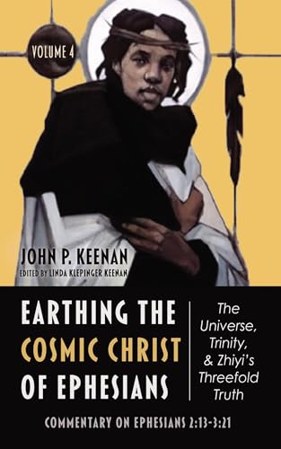 Earthing the Cosmic Christ of Ephesians--The Universe, Trinity, and Zhiyi's Threefold Truth, Volume 4