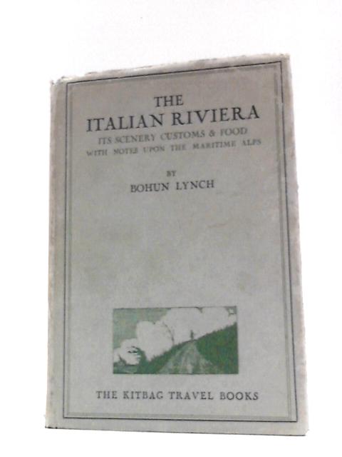 The Italian Riviera: Its Scenery Customs and Food With Notes Upon the Maritime Alps (The Kitbag Travel Books)
