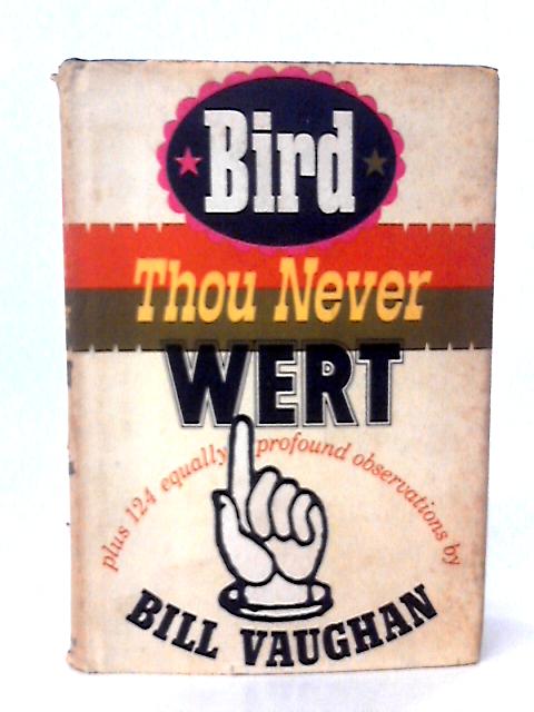 Bird Thou Never Wert Plus 124 Equally Profound Observations
