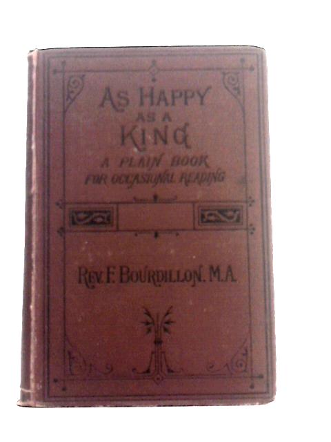 As Happy As A King - A Plain Book For Occasional Reading