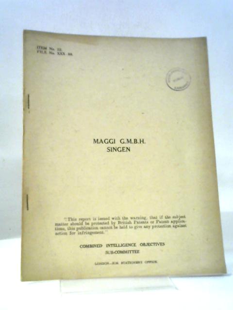 CIOS File No. XXX-88. Maggi G.M.B.H., Singen. Combined Intelligence Objectives Sub-Committee Report