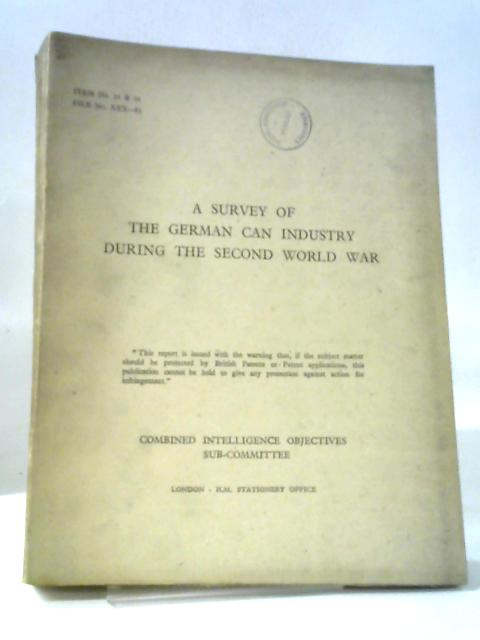 CIOS File No. XXX-85. A Survey of the German Can Industry during the Second World War. Combined Intelligence Objectives Sub-Committee Report