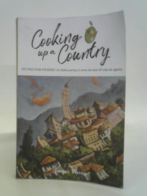Cooking Up a Country: Fiction for Foodies: Slow Food is a Recipe for Love (Seborga Series)