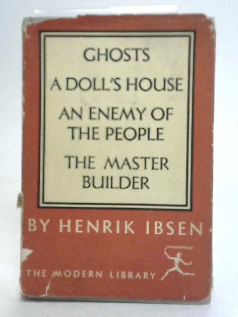 A Doll's House, Ghosts, An Enemy of The People, The Master Builder Modern Library