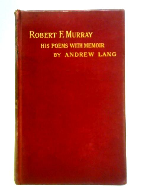 Robert F. Murray, His Poems: With a Memoir