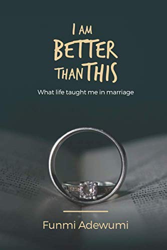 I AM BETTER THAN THIS: What Life taught me in Marriage