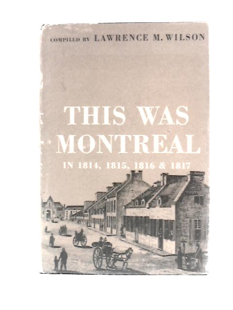 This Was Montreal in 1814, 1815, 1816 and 1817