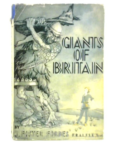 Giants of Britain: Being a Short Treatise Dealing with the Story of Giants of All Ages