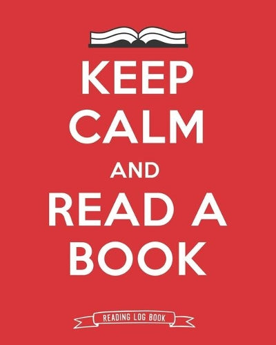 Keep Calm And Read A Book Reading Log Book