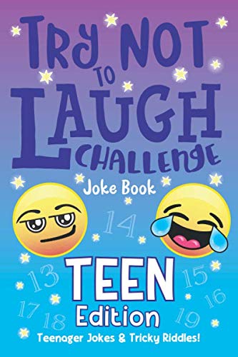 The Try Not to Laugh Challenge Joke Book Teen Edition Teenager Jokes Tricky Riddles Hilarious Interactive Game for Teen Boys Girls Ages Jokes Riddles Brain Teasers for Teens