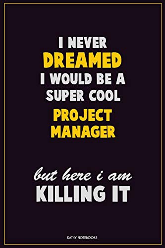 I Never Dreamed I would Be A Super Cool Project Manager But Here I Am Killing It