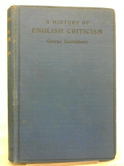 A History of English Criticism, Being the English Chapters of A History of Criticism and Literary Taste in Europe