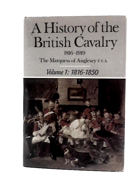 A History of the British Cavalry, 1816 to 1919 Vol.1 1816 to 1850