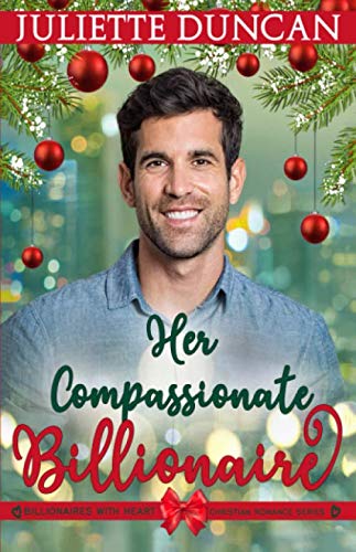 Her Compassionate Billionaire (Billionaires with Heart Christian Romance)