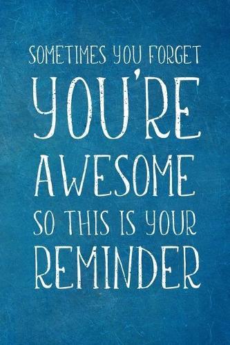 Sometimes You Forget You're Awesome