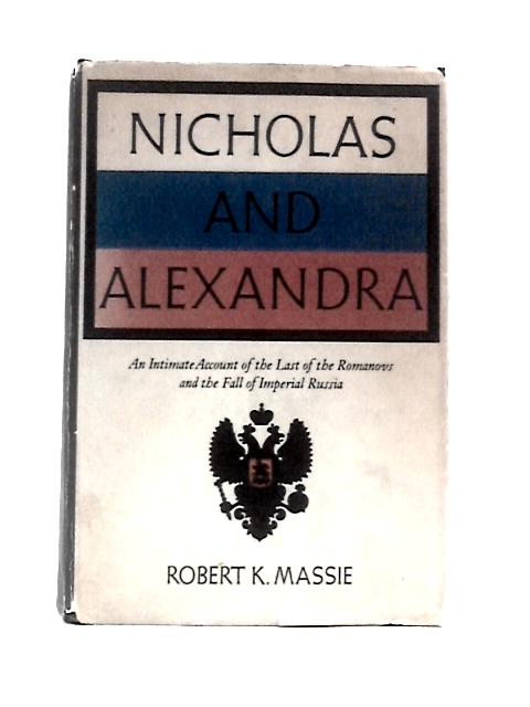 Nicholas And Alexandra: An Intimate Account Of The Last Of The Romanovs, Family Events Leading To The 1917 Revolution, The Fall Of Imperial Russia
