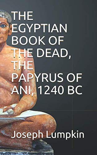 THE EGYPTIAN BOOK OF THE DEAD, THE PAPYRUS OF ANI, 1240 BC