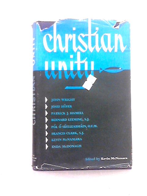 Christian Unity. Lectures of Maynooth Union Summer School, 1961. Edited by Kevin McNamara