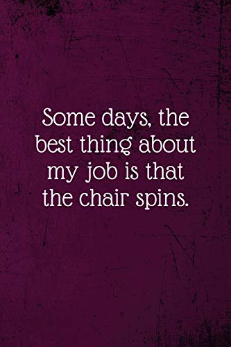 Some days, the best thing about my job is that the chair spins.