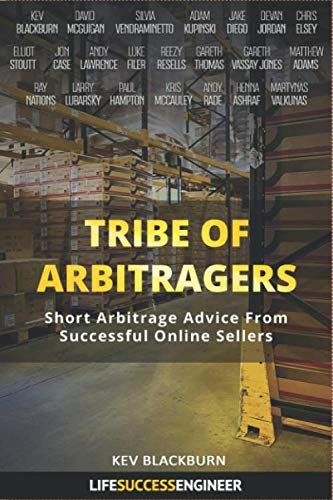 Tribe Of Arbitragers: Short Arbitrage Advice From Successful Online Sellers: (Online Arbitrage, Retail Arbitrage, Books, Wholesale, Amazon FBA)